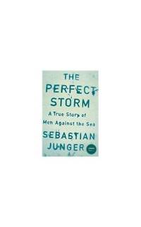 The Perfect Storm: A True Story of Men Against the Sea (Stranger Than...)