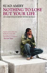 Nothing to Lose But Your Life: An 18 Hour Journey with Murad by Amiry, Suad