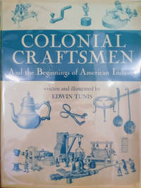 Colonial Craftsmen and the Beginnings of American Industry A by Tunis, Edwin - 1966