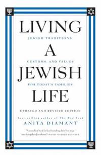 Living a Jewish Life, Updated and Revised Edition : Jewish Traditions, Customs, and Values for...