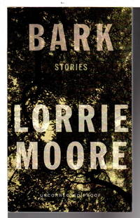 BARK: Stories. by Lorrie Moore - 2014. - from Bookfever.com, IOBA (SKU: 72868)