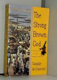 The Strong Brown God: The Story of the Niger River by Sanche de Gramont - 1976