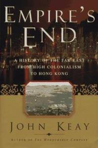 Empire's End : A History of the Far East from High Colonialism to Hong Kong