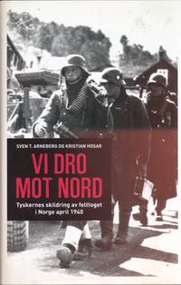 Vi dro mot nord. Tyskernes skildring av felttoget…