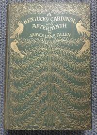 A KENTUCKY CARDINAL and AFTERMATH.  NEW EDITION REVISED WITH A NEW PREFACE. by Allen, James Lane - 1900