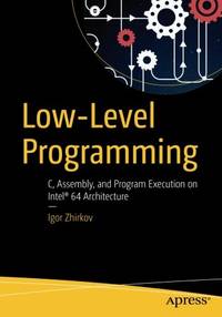 Low-Level Programming: C, Assembly, and Program Execution on Intel (R) 64 Architecture