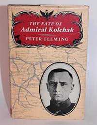 The Fate of Admiral Kolchak by Fleming, Peter - 1963