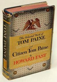 The Selected Work of Tom Paine and Citizen Tom Paine (First Modern Library  edition, ML #G68.1) by PAINE, Thomas; FAST, Howard - 1946