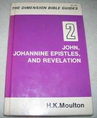 John, Johannine Epistles & Revelation (The Dimension Bible Guides Based on the Text of the Jerusalem Bible 2) by H.K. Moulton - Hardcover - 1972 - from Easy Chair Books (SKU: 152217)