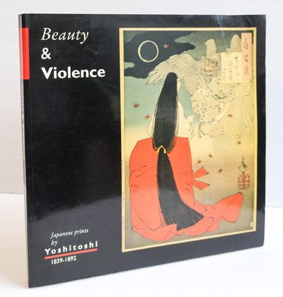 BEAUTY AND VIOLENCE: JAPANESE PRINTS BY YOSHITOSHI 1839-1892