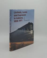 LIMITEDS LOCALS AND EXPRESSES IN INDIANA 1838-1971 (Railroads Past and Present)