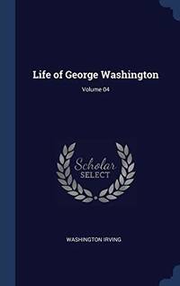 cover of Life of George Washington; Volume 04