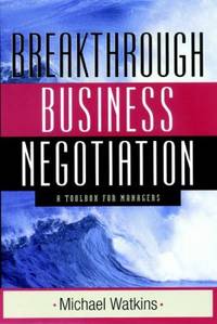 Breakthrough Business Negotiation : A Toolbox for Managers