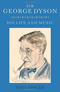 Sir George Dyson: His Life and Music