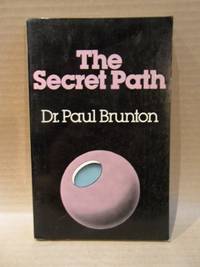 The Secret Path : A Technique of Spiritual Self-discovery for the Modern World by Paul Brunton