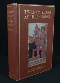 Twenty Years at Hull House by Addams, Jane; [Women Authors]; [Feminism] - 1910