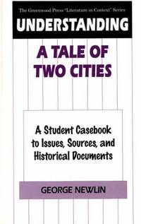 Understanding a Tale of Two Cities : A Student Casebook to Issues, Sources, and Historical Documents