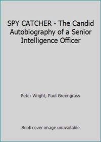 SPY CATCHER - The Candid Autobiography of a Senior Intelligence Officer