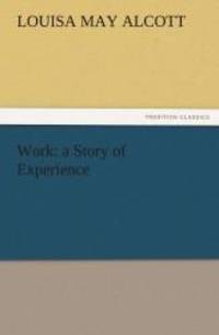 Work: a Story of Experience (TREDITION CLASSICS) by Louisa May Alcott - Paperback - 2011-11-11 - from Books Express (SKU: 3842456905n)