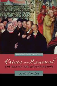 Crisis and Renewal: The Era of the Reformations