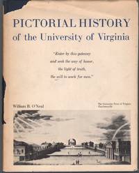 PICTORIAL HISTORY OF THE UNIVERSITY OF VIRGINIA by O&#39;Neal, William Bainter - 1968