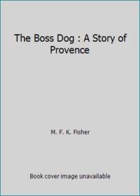 image of The Boss Dog : A Story of Provence