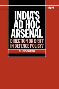 India's Ad Hoc Arsenal: Direction or Drift in Defence Policy?