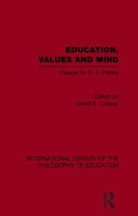 Education, Values and Mind (International Library of the Philosophy of Education Volume 6):...