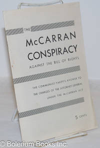 image of The McCarran conspiracy against the Bill of Rights; the Communist Party's answer to the charges of the Attorney-General under the McCarran Act
