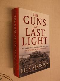 The Guns at Last Light: The War in Western Europe, 1944-1945 by Atkinson, Rick - 2013