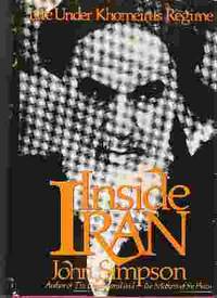 INSIDE IRAN Life under Khomeini&#039;s Regime by Simpson, John - 1988