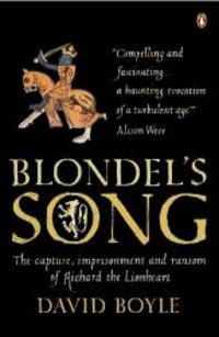 Blondels Song: The Capture Imprisonment And Ransom Of Richard The Lionheart by David Boyle - 2006-07-09