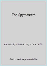 The Spymasters by Griffin, W. E. B.; Butterworth, William E., IV - 2012