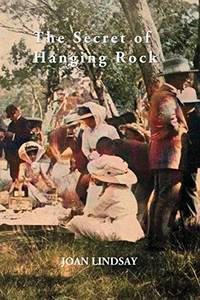 The Secret of Hanging Rock: With Commentaries by John Taylor Yvonne Rousseau and Mudrooroo