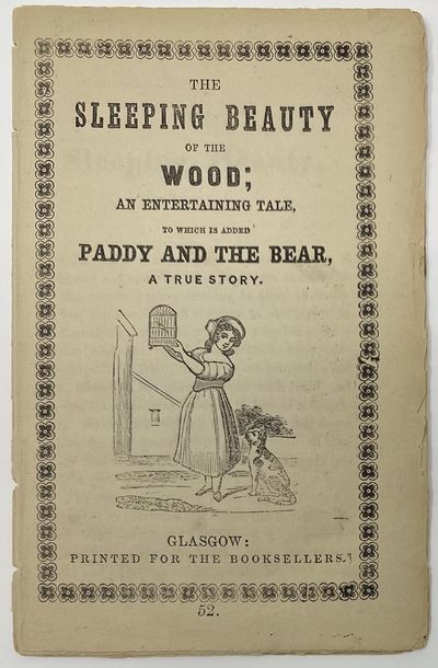 The Sleeping Beauty of the Wood; an Entertaining Tale, To Which is Added Paddy and the Bear, A True Story