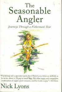 THE SEASONABLE ANGLER Journeys through a Fisherman's Year