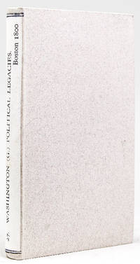 Washington's Political Legacies. To which is Annexed an Appendix, containing an Account of Illness, Death, and the National Tributes of Respect Paid to his Memory, with a Biographical Outline of his Life and Character