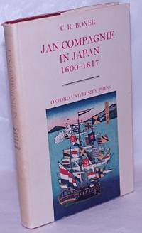 Jan Compagnie in Japan 1600-1817 An Essay on the cultural, artistic and scientific Influence exercised by the Hollanders in Japan from the seventeenth to the nineteenth Centuries by Boxer, Charles Ralph - 1968