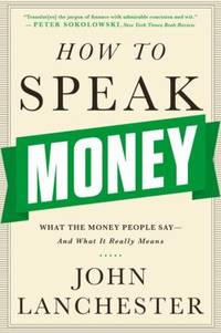How to Speak Money : What the Money People Say-And What It Really Means