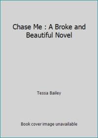 Chase Me : A Broke and Beautiful Novel