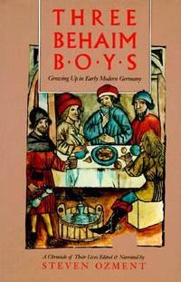 Three Behaim Boys : Growing Up in Early Modern Germany - A Chronicle of Their Lives