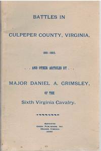 BATTLES IN CULPEPER COUNTY, VIRGINIA, 1861-1865 AND OTHER ARTICLES Reprint  of 1900 Edition