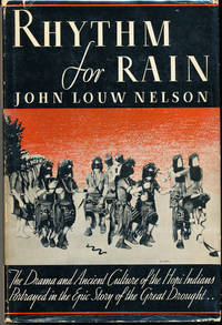 Rhythm for Rain: The Drama and Ancient Culture of the Hopi Indians Portrayed in the Epic Story of the Great Drought by Nelson, John Louw - 1937