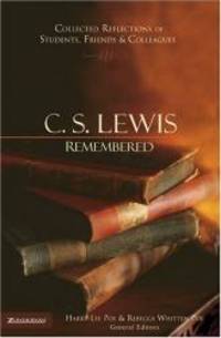 C. S. Lewis Remembered: Collected Reflections of Students, Friends and Colleagues