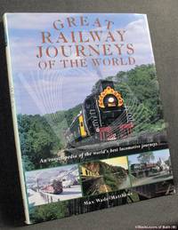 Great Railway Journeys of the World: An Encyclopedia of the World's Best Locomotive Journeys