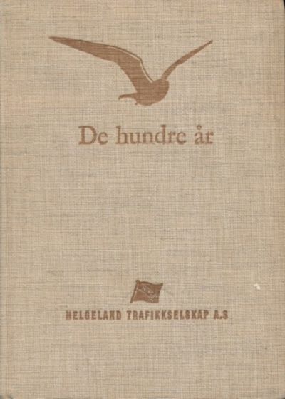 De hundre år. Det Helgelandske Dampskipsselskap.…
