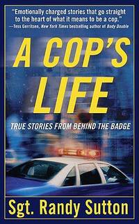 Cop's Life : True Stories from Behind the Badge