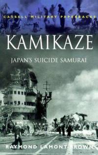 Kamikaze : Japan&#039;s Suicide Samurai by Raymond Lamont-Brown - 2000