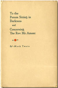 TO THE PERSON SITTING IN DARKNESS AND CONCERNING THE REV. MR. AMENT by [ Clemens, Samuel L.]: Twain, Mark [ pseud] - 1926