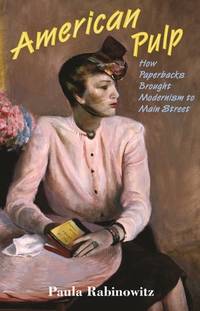 American Pulp : How Paperbacks Brought Modernism to Main Street